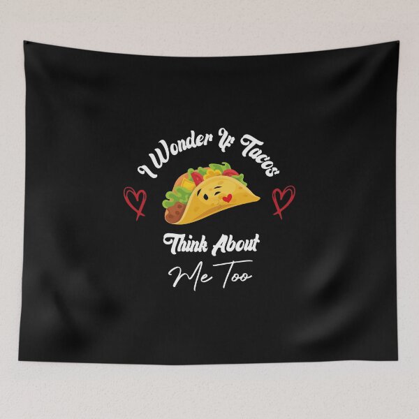 Item preview, I Wonder If Tacos Think About Me Too designed and sold by medbdj.