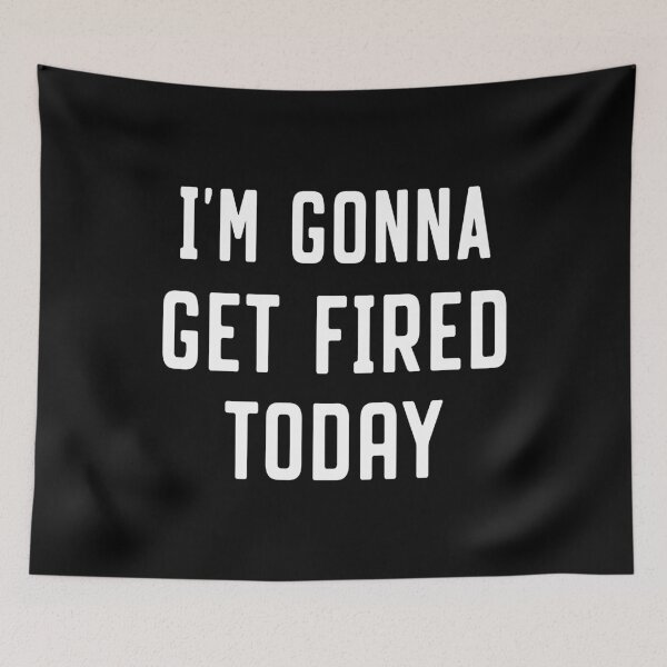 Item preview, i'm gonna get fired today designed and sold by reedbull.