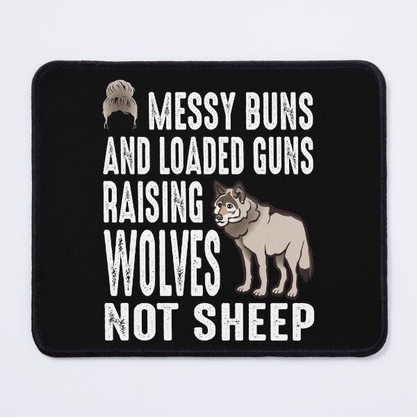 Item preview, Messy Buns And Loaded Guns Raising Wolves Not Sheep designed and sold by AmethystMurad.