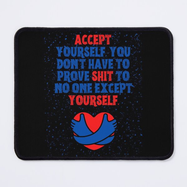 Item preview, Accept yourself You don & # 39; t have to prove shit to no one except yourself designed and sold by Boleirov.