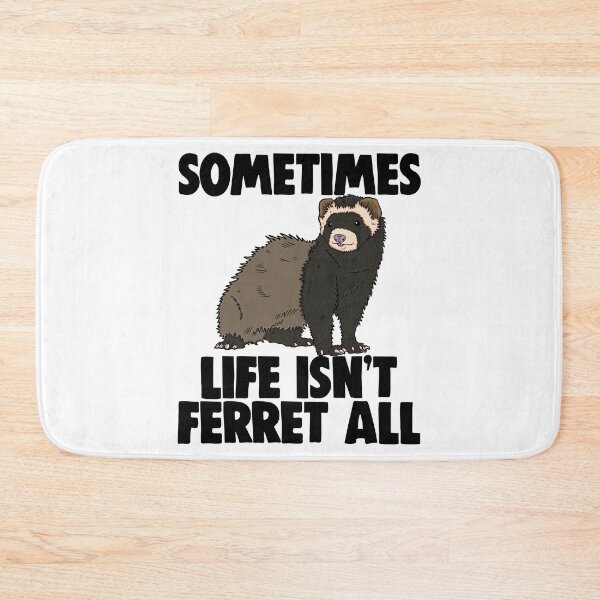 Item preview, Sometimes Life Isn't Ferret All designed and sold by Bendthetrend.
