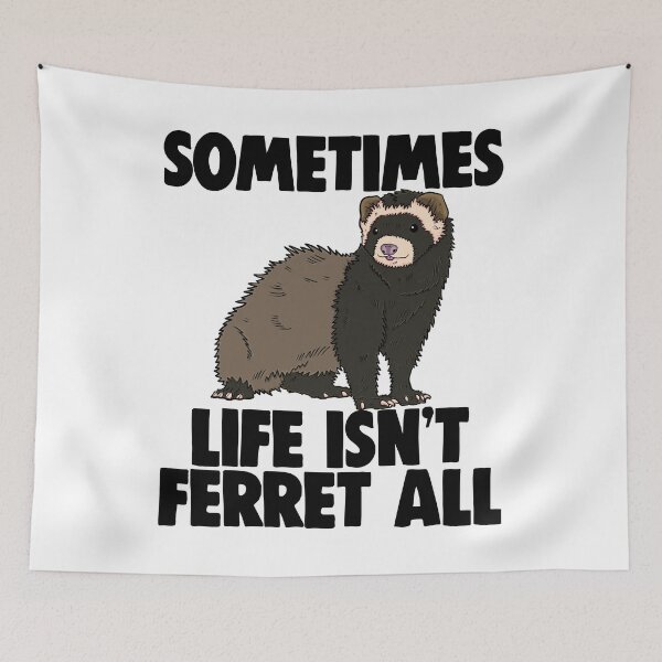 Item preview, Sometimes Life Isn't Ferret All designed and sold by Bendthetrend.