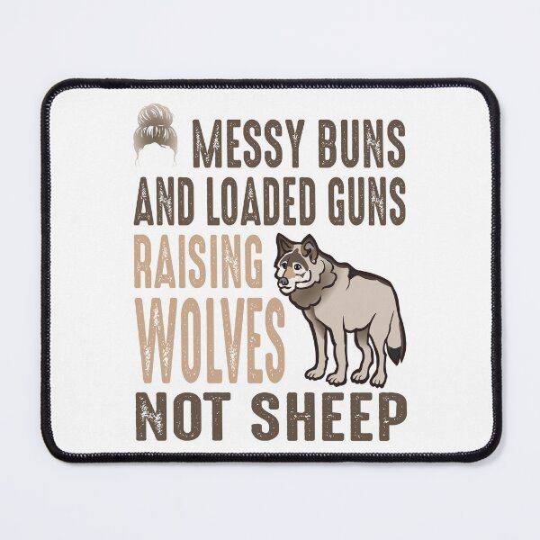 Item preview, Messy Buns And Loaded Guns Raising Wolves Not Sheep designed and sold by AmethystMurad.