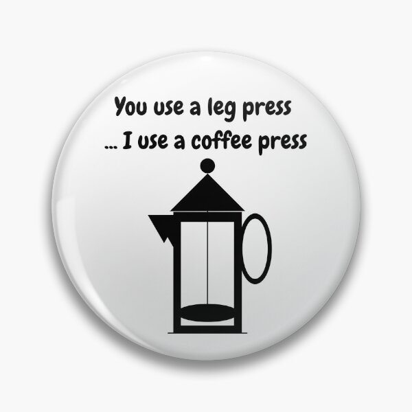 Item preview, You Use A Leg Press...I Use A Coffee Press (Black Text and image) designed and sold by ArtAndTell.