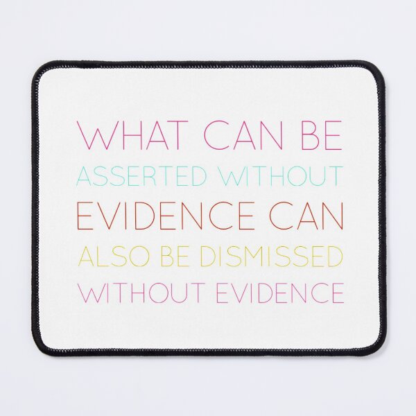 Item preview, What can be asserted without evidence can also be dismissed without evidence designed and sold by weavernap.
