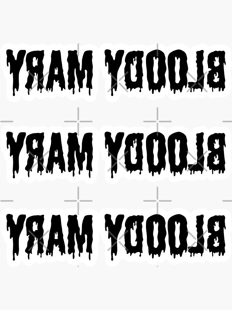 " Bloody Mary , Bloody Mary , Bloody Mary Backwards Letter Black