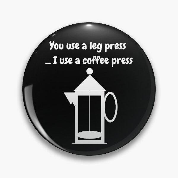 Item preview, You Use A Leg Press...I Use A Coffee Press (White Text and Image) designed and sold by ArtAndTell.