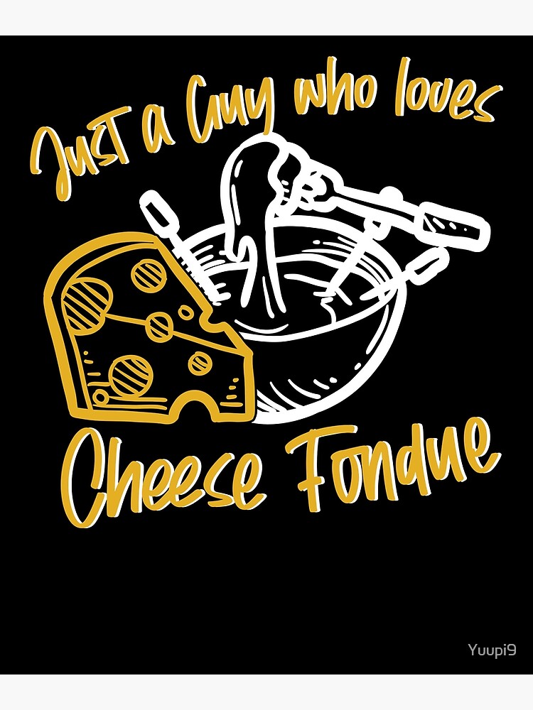 Disover Just A Guy Cheese Fondue Guy Cheese Premium Matte Vertical Poster