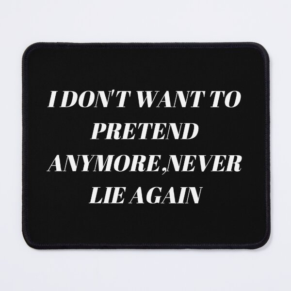 Item preview, I don't want to pretend anymore,never lie again designed and sold by Kuitoo.