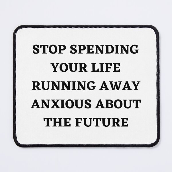 Item preview, Stop spending your life running away,  anxious about the future  designed and sold by Kuitoo.