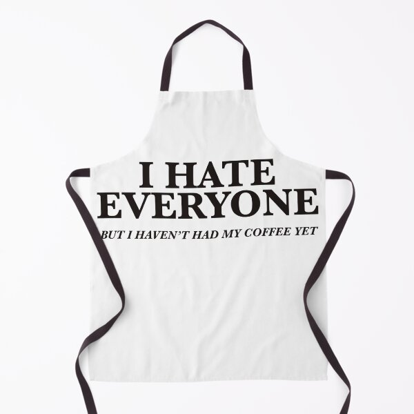 Item preview, I HATE EVERYONE, BUT I HAVEN’T HAD MY COFFEE YET designed and sold by IBD-HOUS.