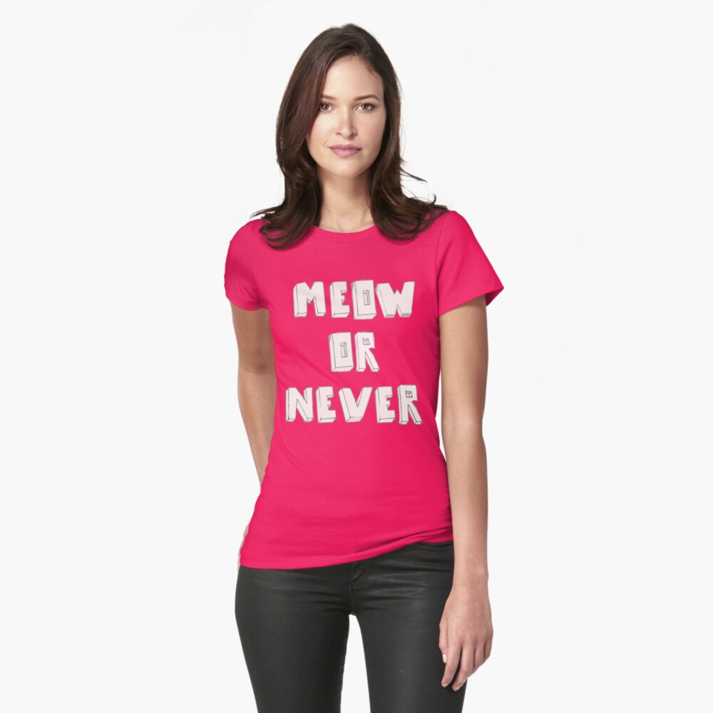 Meow or never Fitted T-Shirt