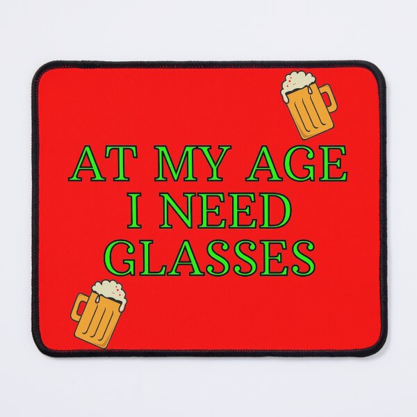 Item preview, At my age i need glasses - Beers designed and sold by nakavt.