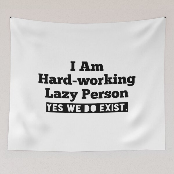 Item preview, I am Hardworking Lazy Person Yes We Do Exist Funny Sarcastic Saying designed and sold by Tema EL.