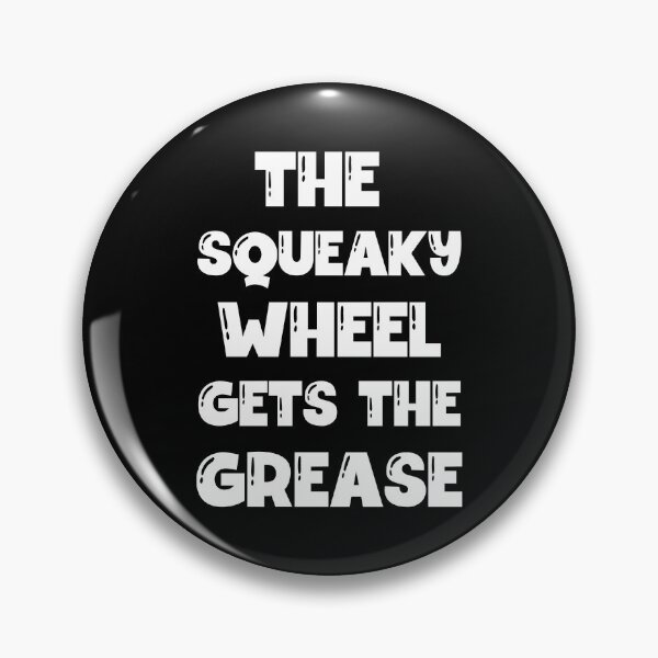 Item preview, The Squeaky Wheel Gets The Grease designed and sold by Einstein12345.