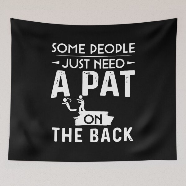 Item preview, Some People Just Need A Pat On The Back designed and sold by Robertsone3.
