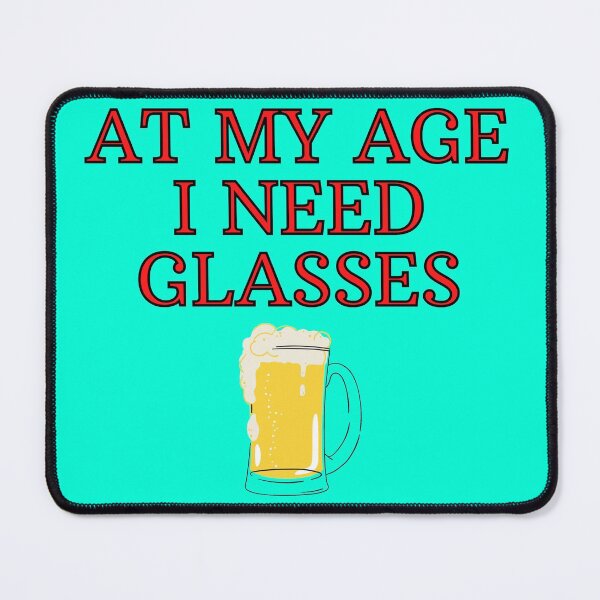 Item preview, At My age i need glasses - Beer designed and sold by nakavt.