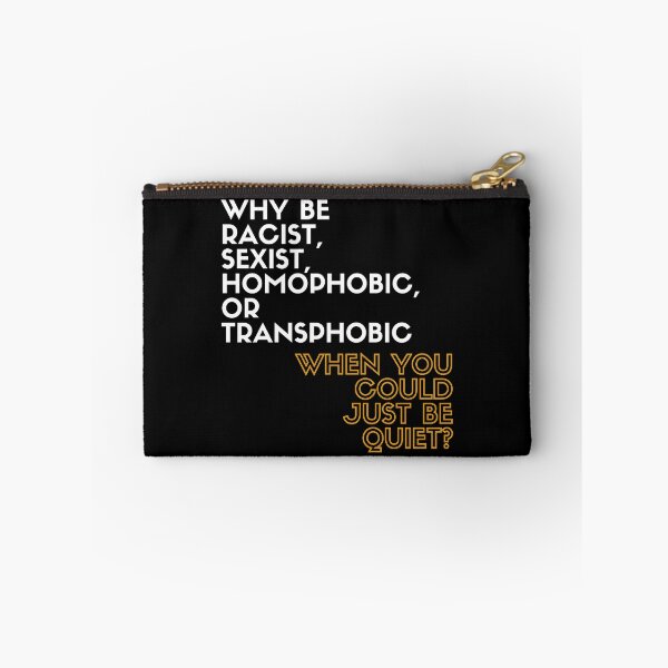Item preview, Why Be Racist, Sexist, Homophobic, or Transphobic When You Could Just Be Quiet? designed and sold by LiToDesignCo.