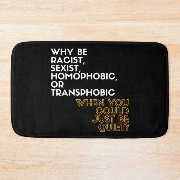 Item preview, Why Be Racist, Sexist, Homophobic, or Transphobic When You Could Just Be Quiet? designed and sold by LiToDesignCo.