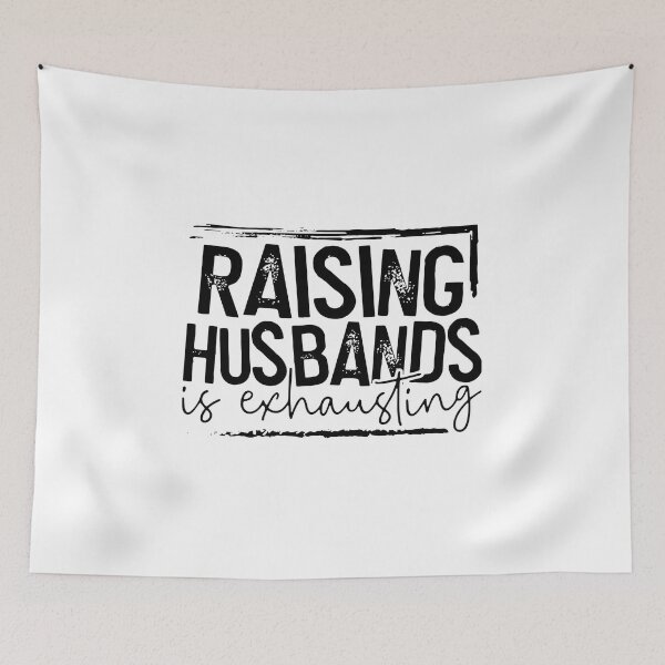 Item preview, Raising Husbands Is Exhausting designed and sold by Robertsone3.