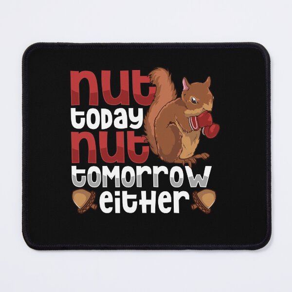 Item preview, Nut Today Nut Tomorrow Funny Nutty Squirrel designed and sold by MadPanda.