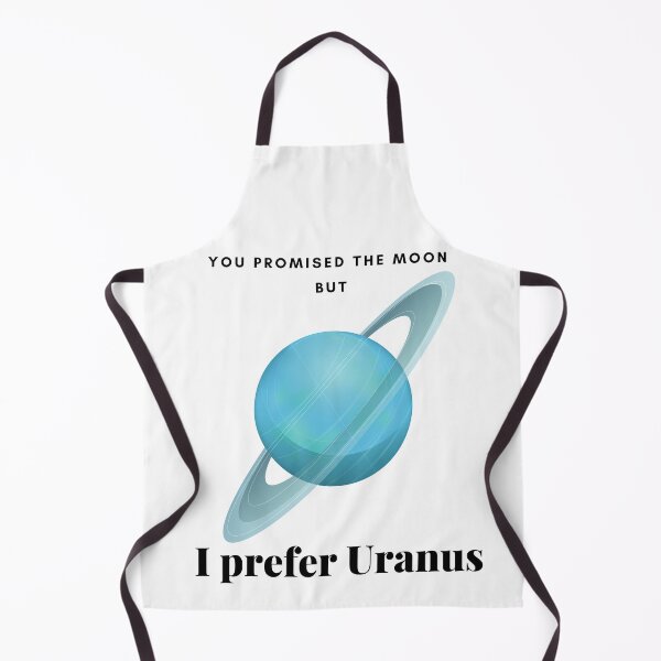 Item preview, You Promised The Moon BUT I Prefer Uranus - 7th planet from the Sun designed and sold by uranus-art.