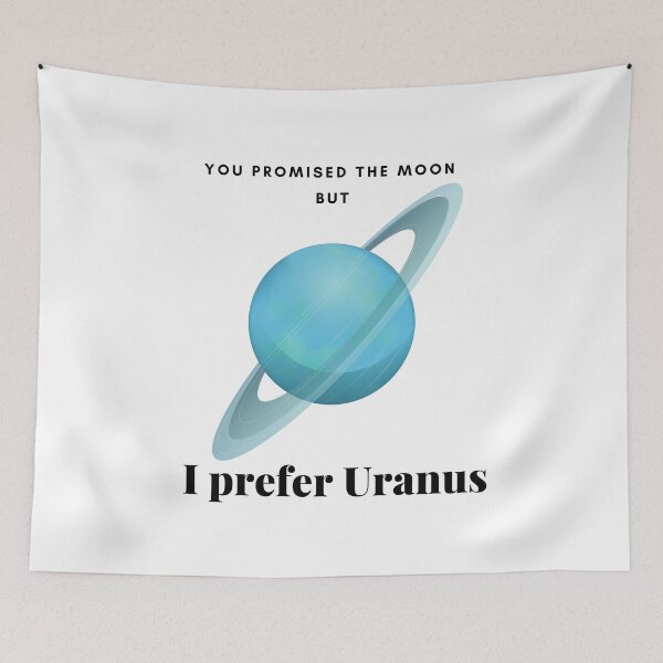 Item preview, You Promised The Moon BUT I Prefer Uranus - 7th planet from the Sun designed and sold by uranus-art.