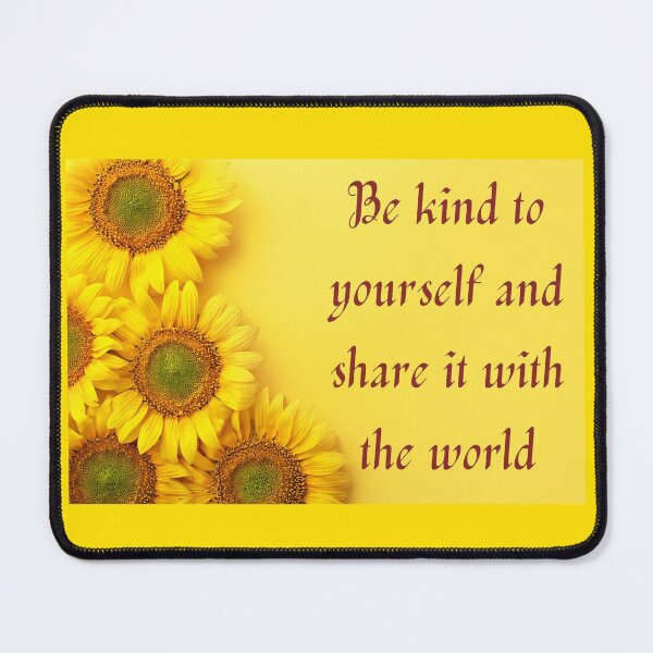 Item preview, Sunflower, Be Kind To Yourself And Share It With The World designed and sold by JoesCornerStore.