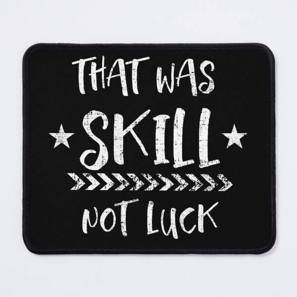 Item preview, That Was Skill Not Luck  designed and sold by shadowisper.