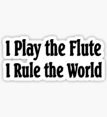 I Play The Flute I Rule The World - Funny Flute T Shirt Sticker