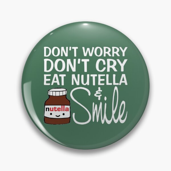 Item preview, Don't Worry Don't Cry Eat Nutella And Smile designed and sold by FunFoxDesign.