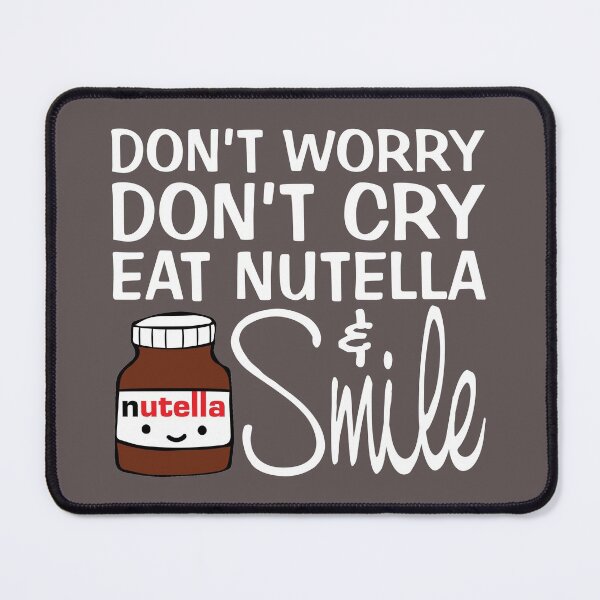 Item preview, Don't Worry Don't Cry Eat Nutella And Smile designed and sold by FunFoxDesign.