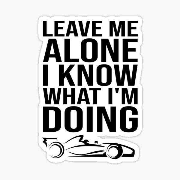 leave-me-alone-i-know-what-i-m-doing-sticker-for-sale-by-bdesing