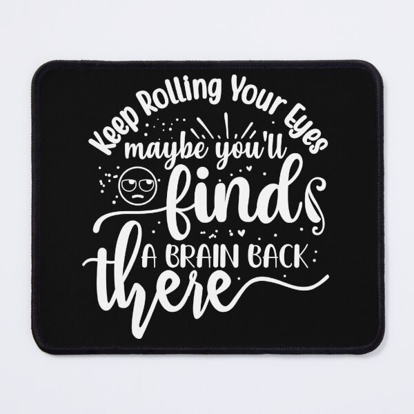Item preview, Keep rolling your eyes maybe you'll find a brain back there designed and sold by pnkpopcorn.