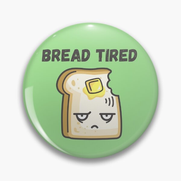 Item preview, Bread (Dead) Tired designed and sold by Erie-Cole.