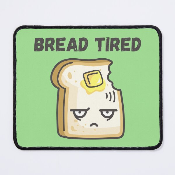 Item preview, Bread (Dead) Tired designed and sold by Erie-Cole.