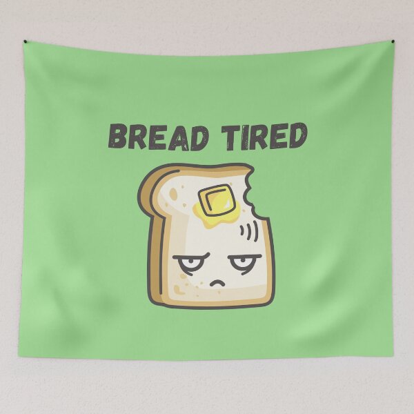 Item preview, Bread (Dead) Tired designed and sold by Erie-Cole.