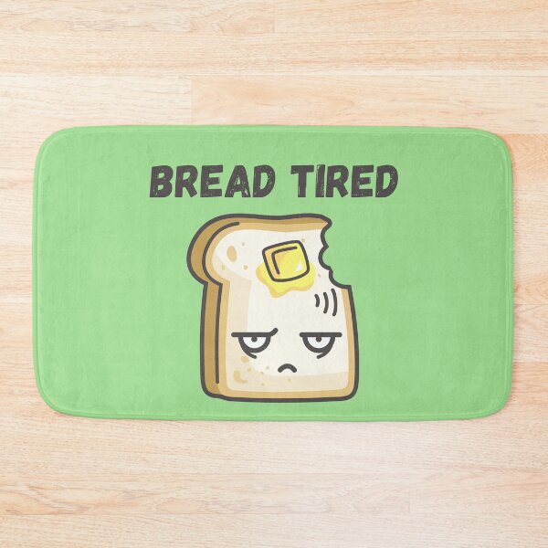 Item preview, Bread (Dead) Tired designed and sold by Erie-Cole.