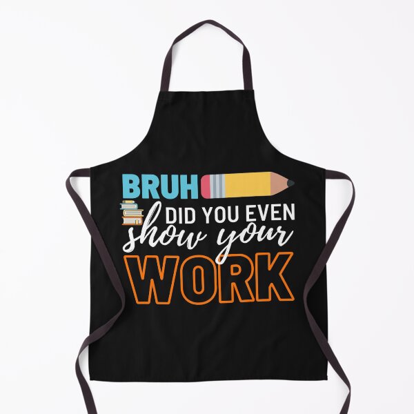 Item preview, Bruh Did You Even Show Your Work designed and sold by 24FAHSION.