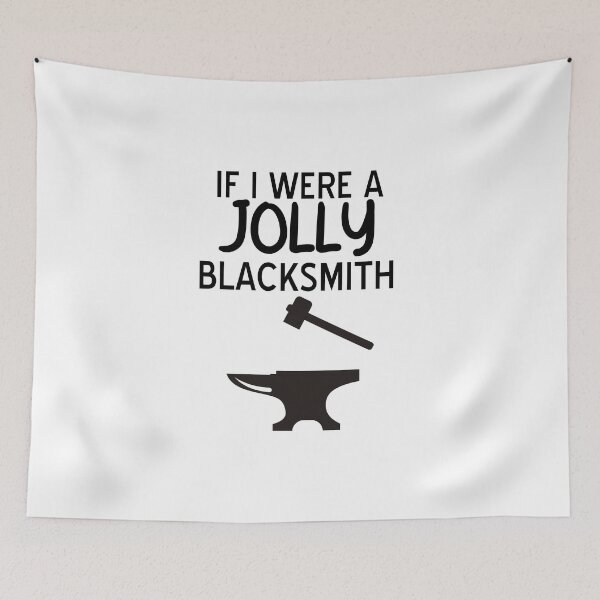 Item preview, Galavant-Inspired "If I Were a Jolly Blacksmith..." designed and sold by mulberrydragon.