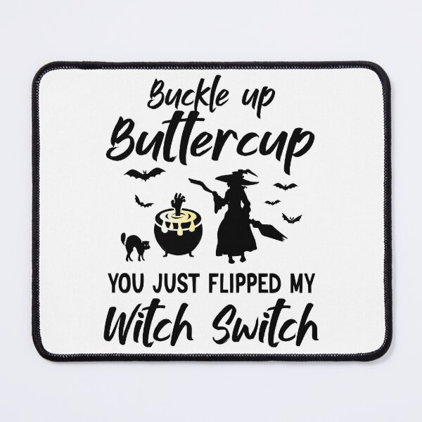 Item preview, Buckle Up Buttercup You Just Flipped My Witch designed and sold by BlackTulips.