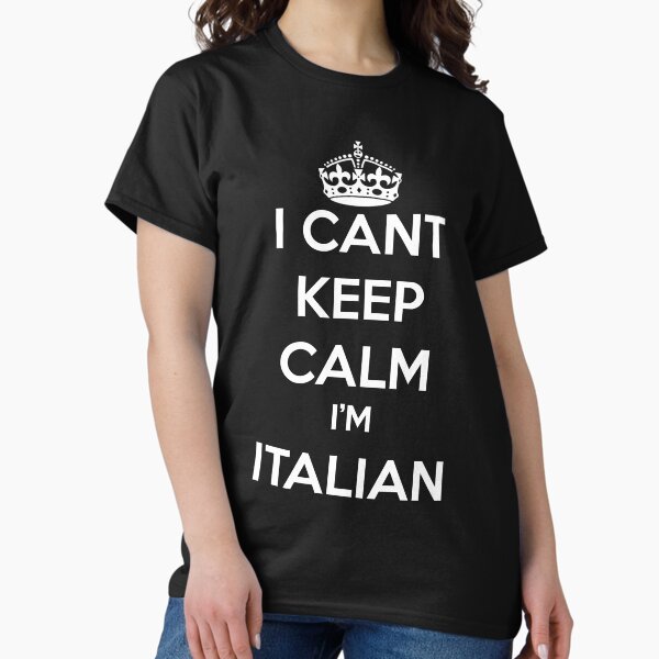 Item preview, I Can't Keep Calm I'M ITALIAN Funny Gift Italy Italia Shirt designed and sold by arcadetoystore.