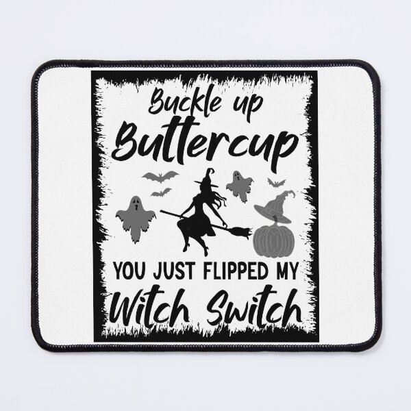 Item preview, Buckle Up Buttercup You Just Flipped My Witch designed and sold by BlackTulips.