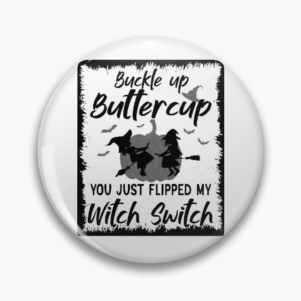 Item preview, Buckle Up Buttercup You Just Flipped My Witch designed and sold by BlackTulips.