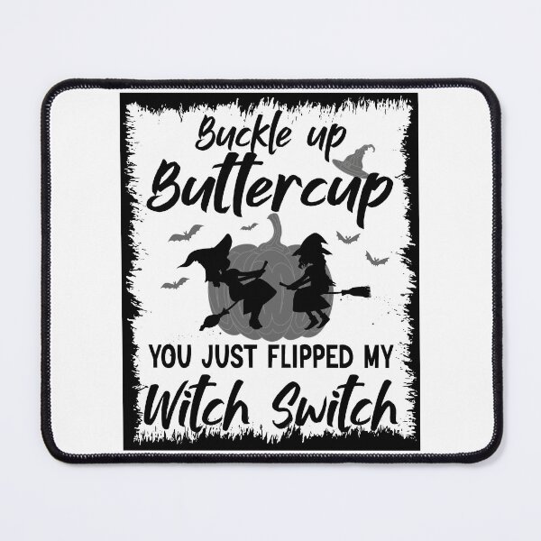 Item preview, Buckle Up Buttercup You Just Flipped My Witch designed and sold by BlackTulips.