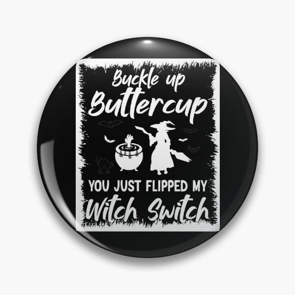 Item preview, Buckle Up Buttercup You Just Flipped My Witch designed and sold by BlackTulips.