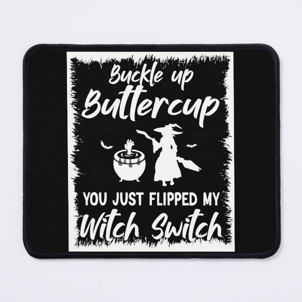 Item preview, Buckle Up Buttercup You Just Flipped My Witch designed and sold by BlackTulips.