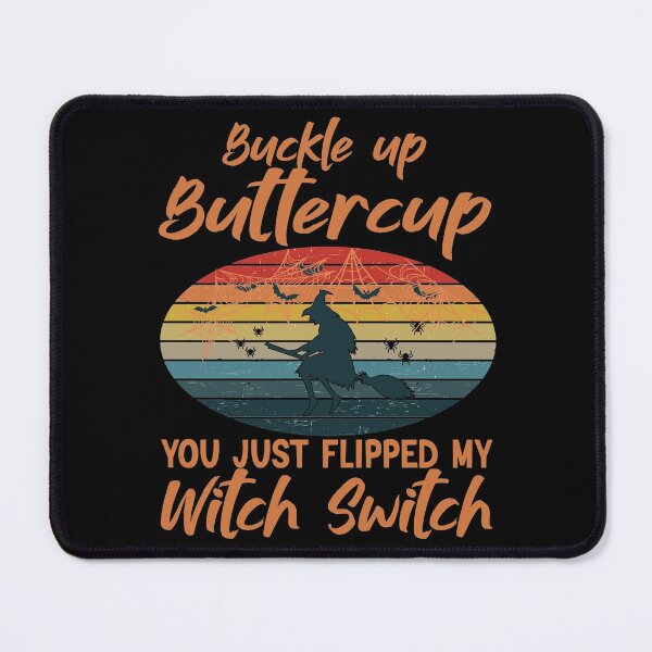 Item preview, Buckle Up Buttercup You Just Flipped My Witch designed and sold by BlackTulips.