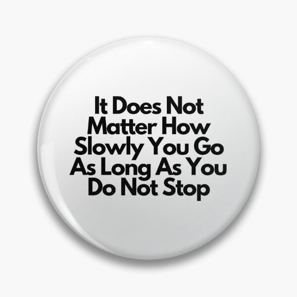 Item preview, It Does Not Matter How Slowly You Go As Long As You Do Not Stop designed and sold by Water Flick.