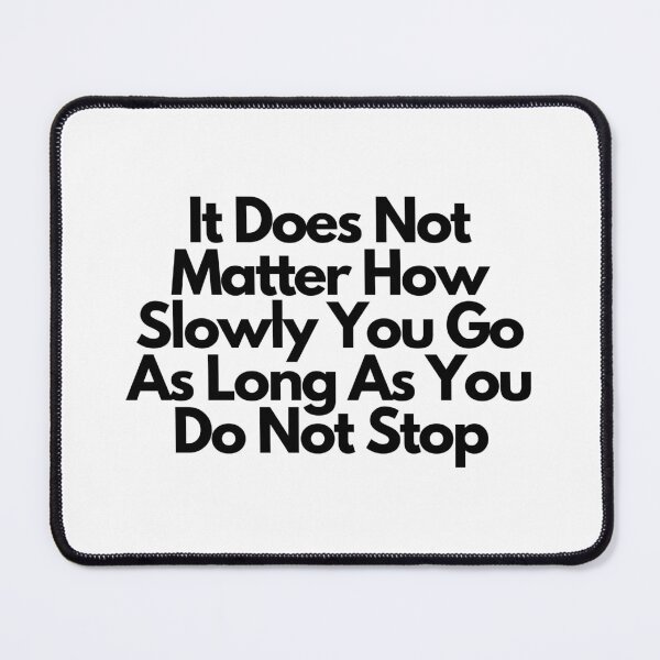 Item preview, It Does Not Matter How Slowly You Go As Long As You Do Not Stop designed and sold by Water Flick.